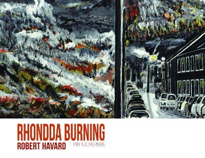 Rhondda Burning: Paintings and Poems - Robert Havard - cover