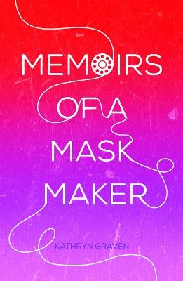 Memoirs of a Mask Maker - Kathryn Graven - cover