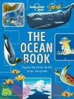 Lonely Planet Kids The Ocean Book: Explore the Hidden Depth of Our Blue Planet - Lonely Planet Kids,Derek Harvey - cover