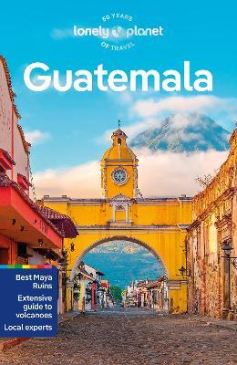 Lonely Planet Guatemala - Lonely Planet,Ray Bartlett,Lucas Vidgen - cover