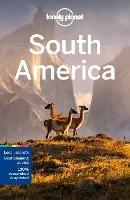 Lonely Planet South America: Detailed Itineraries | Travel Like a Local | Insider Tips | Covers Argentina, Brazil, Colombia, Peru, and more - Lonely Planet,Regis St Louis,Isabel Albiston - cover