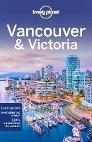 Lonely Planet Vancouver & Victoria - Lonely Planet,John Lee,Brendan Sainsbury - cover