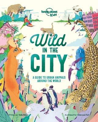 Lonely Planet Kids Wild In The City - Lonely Planet Kids,Kate Baker,Kate Baker - cover