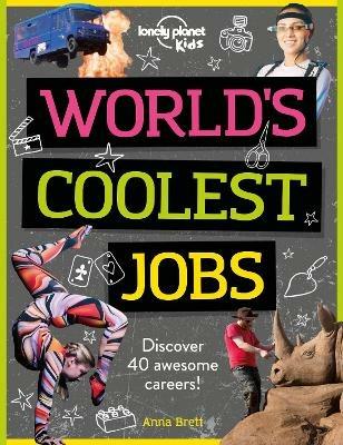 Lonely Planet Kids World's Coolest Jobs: Discover 40 awesome careers! - Lonely Planet Kids,Anna Brett - cover