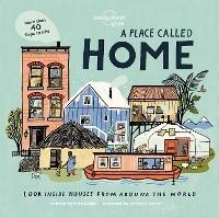 Lonely Planet Kids A Place Called Home: Lift-the-Flap Book for Kids Exploring Homes from Around the World – Discover Diverse Cultures & Ways of Living with Fun Details and Illustrations - Lonely Planet Kids,Kate Baker,Kate Baker - cover