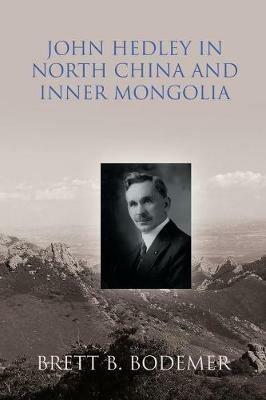 John Hedley in North China and Inner Mongolia (1897-1912) - Brett B Bodemer - cover