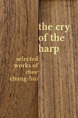 The Cry of the Harp: Selected Works of Choe Chung-hui - Chung-Hui Choe - cover