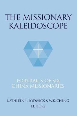 The Missionary Kaleidoscope: Portraits of Six China Missionaries - cover