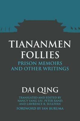 Tiananmen Follies: Prison Memoirs and Other Writings - Qing Dai - cover