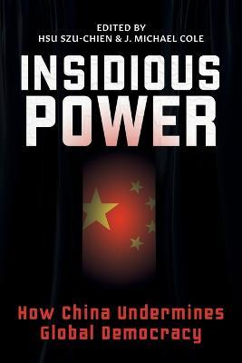 Insidious Power: How China Undermines Global Democracy - cover