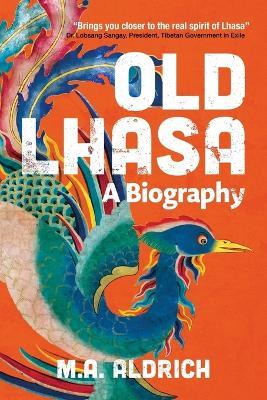 Old Lhasa: A Biography - M A Aldrich - cover