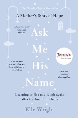 Ask Me His Name: Learning to live and laugh again after the loss of my baby - Elle Wright - cover