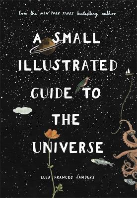 A Small Illustrated Guide to the Universe: From the New York Times bestselling author - Ella Frances Sanders - cover