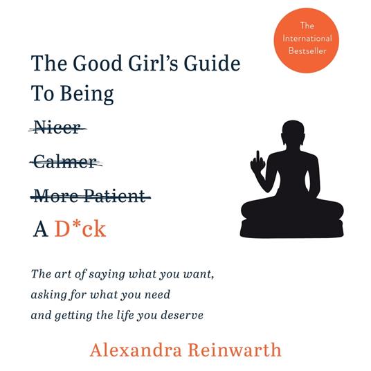 The Good Girl's Guide To Being A D*ck