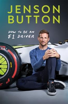 How To Be An F1 Driver: My Guide To Life In The Fast Lane - Jenson Button - cover