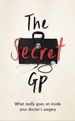 The Secret GP: What Really Goes On Inside Your Doctor's Surgery - Dr Max Skittle - cover