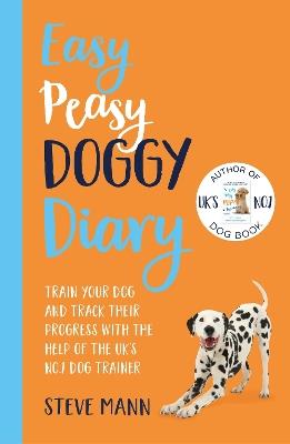 Easy Peasy Doggy Diary: Train your dog and track their progress with the help of the UK's No.1 dog-trainer - Steve Mann - cover