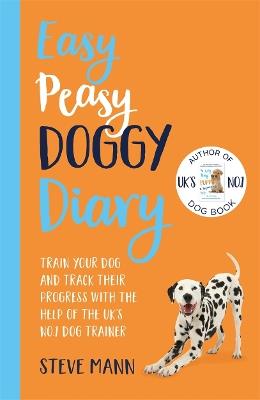 Easy Peasy Doggy Diary: Train your dog and track their progress with the help of the UK's No.1 dog-trainer - Steve Mann - cover