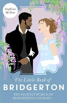 The Little Book of Bridgerton: The Unofficial Guide to the Hit TV Series - Bonnier Books UK,Charlotte Browne - cover