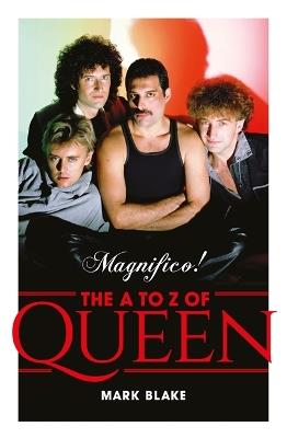 Magnifico!: The A to Z of Queen - Mark Blake - cover