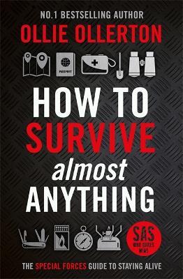 How To Survive (Almost) Anything: The Special Forces Guide To Staying Alive - Ollie Ollerton - cover
