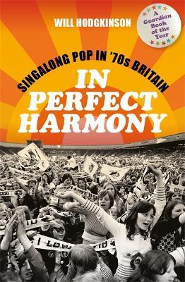 In Perfect Harmony: Singalong Pop in ’70s Britain - Will Hodgkinson - cover
