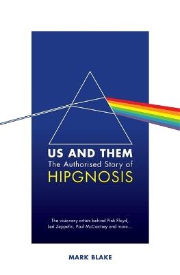 Us and Them: The Authorised Story of Hipgnosis - Mark Blake - cover