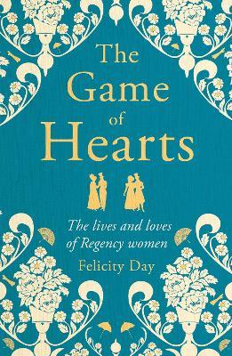 The Game of Hearts: The lives and loves of Regency women - Felicity Day - cover