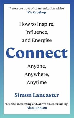 Connect!: How to Inspire, Influence and Energise Anyone, Anywhere, Anytime - Simon Lancaster - cover