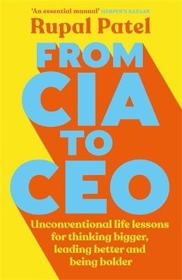 From CIA to CEO: "One of the best business books" - Harper's Bazaar - Rupal Patel - cover
