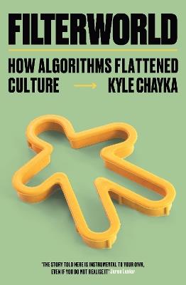 Filterworld: How Algorithms Flattened Culture - Kyle Chayka - cover