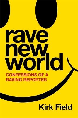 Rave New World: Confessions of a Raving Reporter - Kirk Field - cover