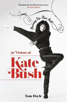 Running Up That Hill: 50 Visions of Kate Bush - Tom Doyle - cover