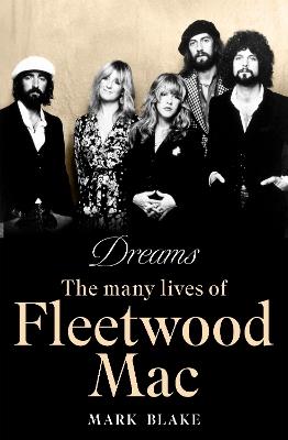 Dreams: The Many Lives of Fleetwood Mac - Mark Blake - cover