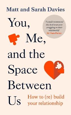You, Me and the Space Between Us: How to (Re)Build Your Relationship - Matt and Sarah Davies - cover