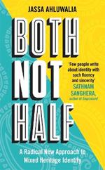 Both Not Half: 'Few people write about identity with such fluency and sincerity' SATHNAM SANGHERA