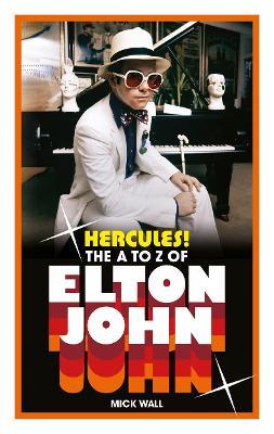 Hercules!: The A to Z of Elton John - Mick Wall - cover