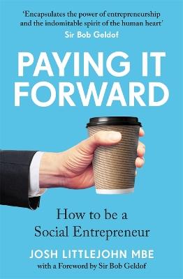 Paying It Forward: How to Be A Social Entrepreneur - Josh Littlejohn,Josh Littlejohn MBE - cover