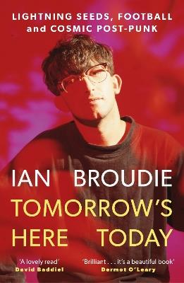 Tomorrow's Here Today: Lightning Seeds, Football and Cosmic Post-Punk - Ian Broudie - cover
