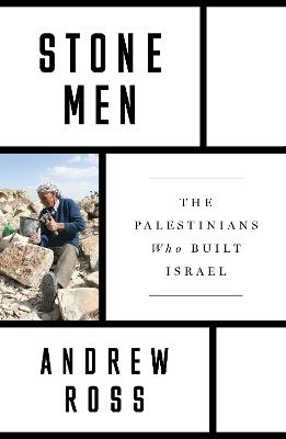 Stone Men: The Palestinians Who Built Israel - Andrew Ross - cover