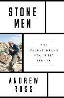Stone Men: The Palestinians Who Built Israel - Andrew Ross - cover