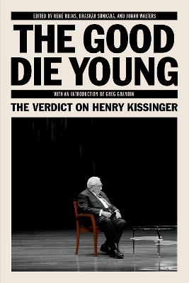 The Good Die Young: The Verdict on Henry Kissinger - cover