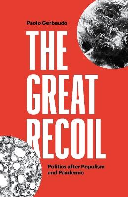 The Great Recoil: Politics after Populism and Pandemic - Paolo Gerbaudo - cover