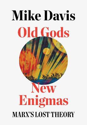 Old Gods, New Enigmas: Marx's Lost Theory - Mike Davis - cover