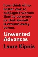 Unwanted Advances: Sexual Paranoia Comes to Campus - Laura Kipnis - cover