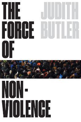 The Force of Nonviolence: An Ethico-Political Bind - Judith Butler - cover