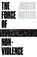 The Force of Nonviolence: An Ethico-Political Bind