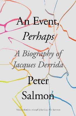 An Event, Perhaps: A Biography of Jacques Derrida - Peter Salmon - cover