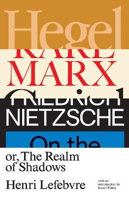 Hegel, Marx, Nietzsche: or the Realm of Shadows - Henri Lefebvre - cover
