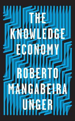 The Knowledge Economy - Roberto Mangabeira Unger - cover